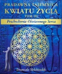 Pradawna tajemnica Kwiatu Życia tom III. Przebudzenie Oświeconego Serca