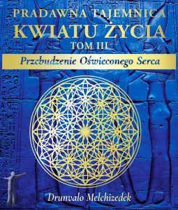 Pradawna tajemnica Kwiatu Życia tom III. Przebudzenie Oświeconego Serca