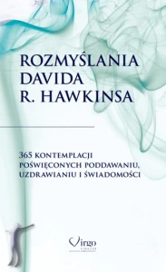 Rozmyślania Davida R. Hawkinsa. 365 kontemplacji poświęconych poddawaniu, uzdrawianiu i świadomości