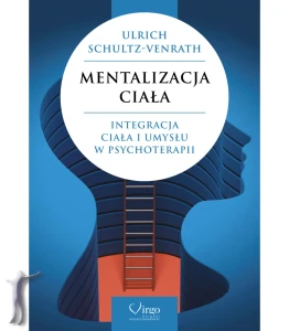 Mentalizacja ciała. Integracja ciała i umysłu w psychoterapii