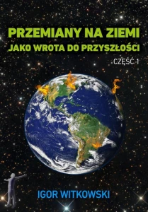 Przemiany na Ziemi jako wrota do przyszłości cz 1.