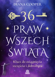36 praw wszechświata. Klucz do osiągnięcia szczęścia i dobrobytu