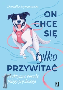On chce sie tylko przywitać! Praktyczne porady psiego psychologa
