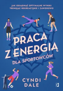 Praca z energią dla sportowców. Jak osiągnąć optymalne wyniki trenując rekreacyjnie i zawodowo