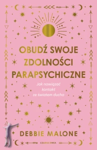 Obudź swoje zdolności parapsychiczne Jak nawiązać kontakt ze światem ducha