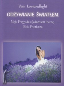 Odżywianie światłem. Moja Przygoda z Jedzeniem Inaczej. Dieta Praniczna