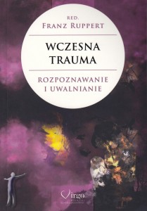 Wczesna trauma. Rozpoznawanie i uwalnianie