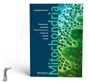 Mitochondria - Kompendium. Diagnostyka uszkodzeń mitochondrialnych i skuteczne metody terapii