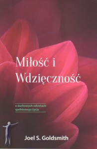 Miłość i wdzięczność. O duchowych sekretach spełnionego życia