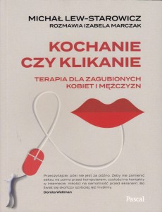 Kochanie czy klikanie. Terapia dla zagubionych kobiet i mężczyzn