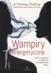 Wampiry energetyczne. Jak je rozpoznać i uwolnić się od szkodliwych relacji