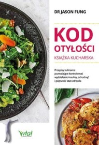 Kod otyłości. Książka kucharska dla zdrowia. Przepisy kulinarne, dzięki którym pokonasz cukrzycę, schudniesz i poprawisz samopoczucie
