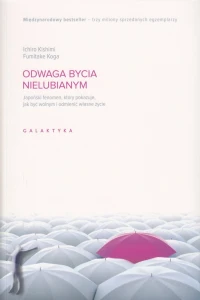 Odwaga bycia nielubianym. Japoński fenomen, który pokazuje, jak być wolnym i odmienić własne życie