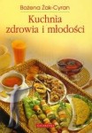 Kuchnia zdrowia i młodości Bożeny Cyran. Żyj radośnie dzięki pożywieniu